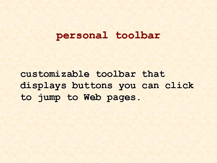 personal toolbar customizable toolbar that displays buttons you can click to jump to Web