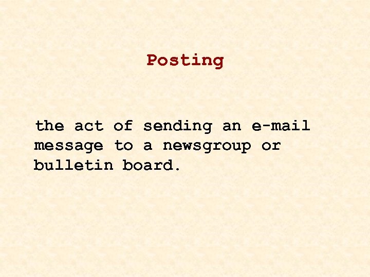 Posting the act of sending an e-mail message to a newsgroup or bulletin board.
