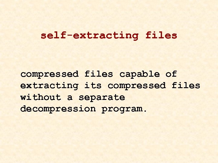 self-extracting files compressed files capable of extracting its compressed files without a separate decompression