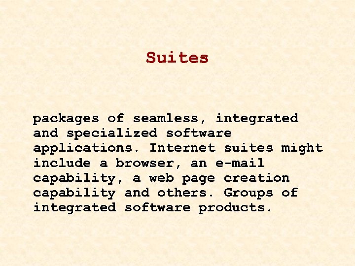 Suites packages of seamless, integrated and specialized software applications. Internet suites might include a