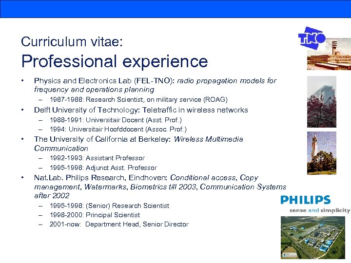 Curriculum vitae: Professional experience • Physics and Electronics Lab (FEL-TNO): radio propagation models for
