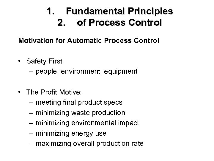 1. Fundamental Principles 2. of Process Control Motivation for Automatic Process Control • Safety