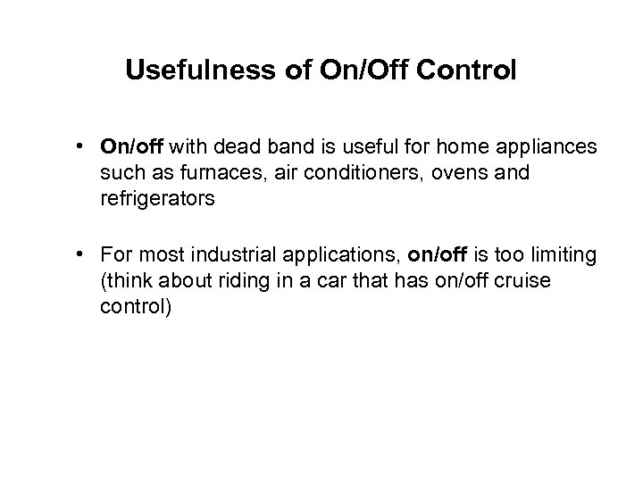 Usefulness of On/Off Control • On/off with dead band is useful for home appliances