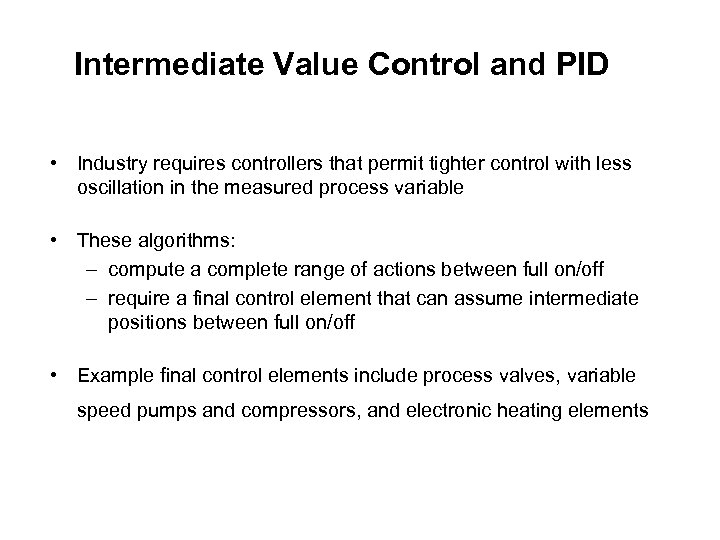 Intermediate Value Control and PID • Industry requires controllers that permit tighter control with