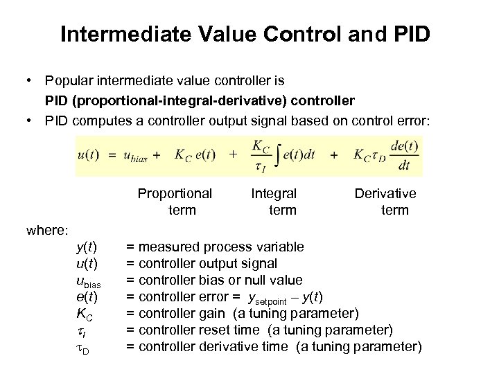 Intermediate Value Control and PID • Popular intermediate value controller is PID (proportional-integral-derivative) controller