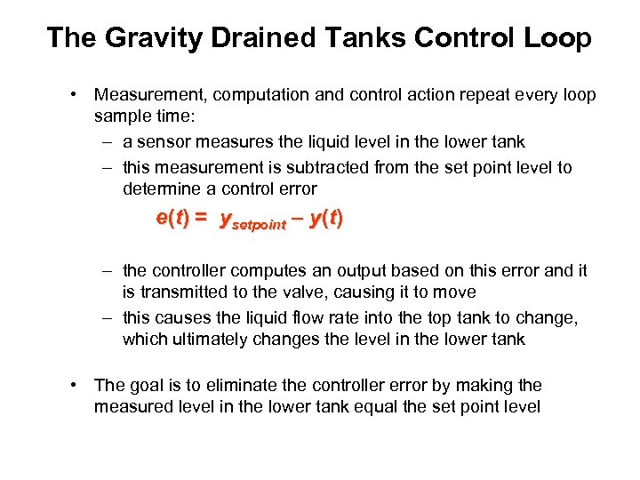 The Gravity Drained Tanks Control Loop • Measurement, computation and control action repeat every