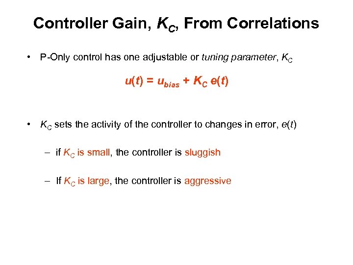 Controller Gain, KC, From Correlations • P-Only control has one adjustable or tuning parameter,