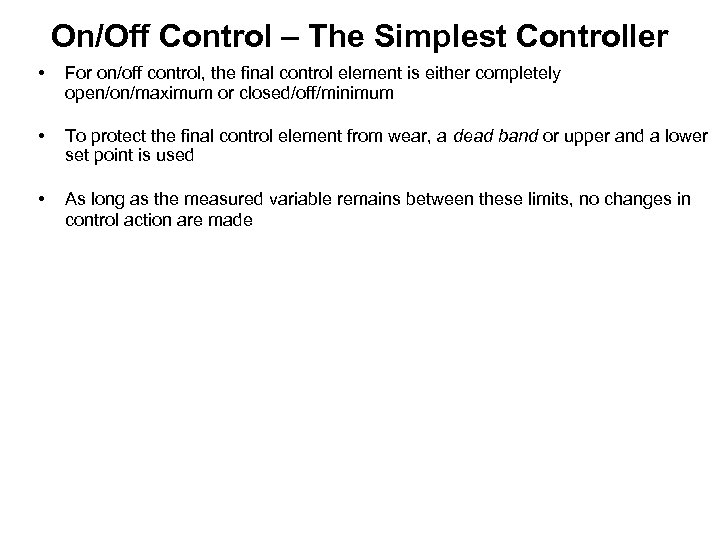 On/Off Control – The Simplest Controller • For on/off control, the final control element