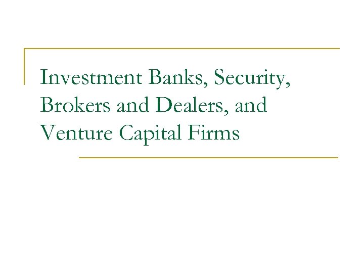 Investment Banks, Security, Brokers and Dealers, and Venture Capital Firms 