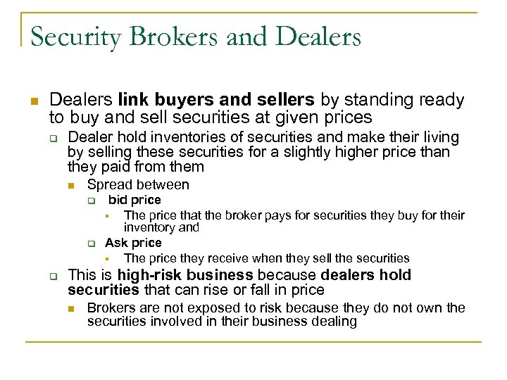 Security Brokers and Dealers n Dealers link buyers and sellers by standing ready to