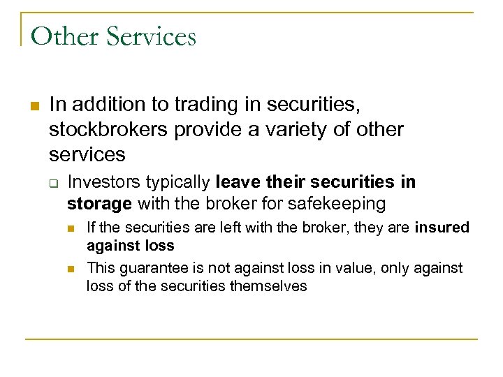Other Services n In addition to trading in securities, stockbrokers provide a variety of