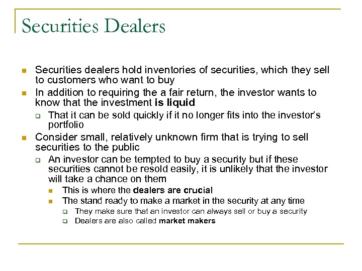 Securities Dealers n n n Securities dealers hold inventories of securities, which they sell