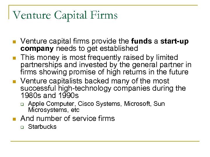 Venture Capital Firms n n n Venture capital firms provide the funds a start-up