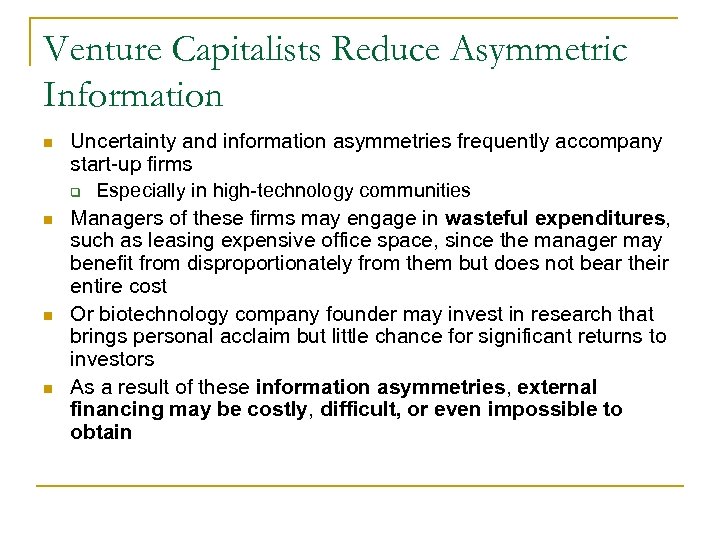 Venture Capitalists Reduce Asymmetric Information n n Uncertainty and information asymmetries frequently accompany start-up