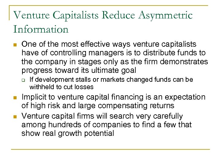 Venture Capitalists Reduce Asymmetric Information n One of the most effective ways venture capitalists