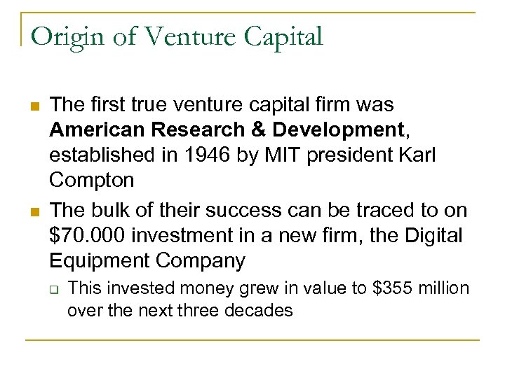 Origin of Venture Capital n n The first true venture capital firm was American