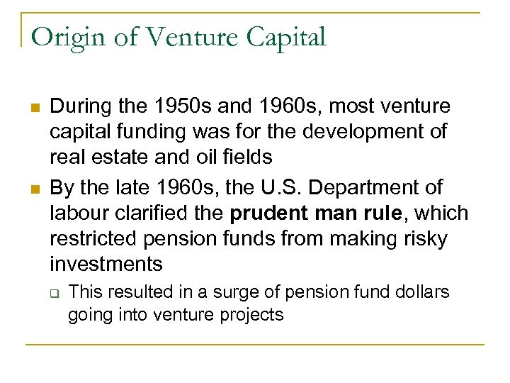 Origin of Venture Capital n n During the 1950 s and 1960 s, most