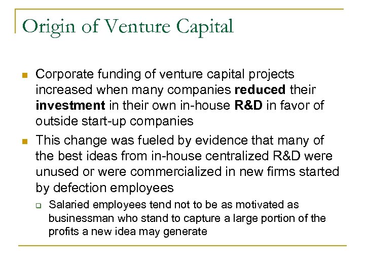 Origin of Venture Capital n n Corporate funding of venture capital projects increased when