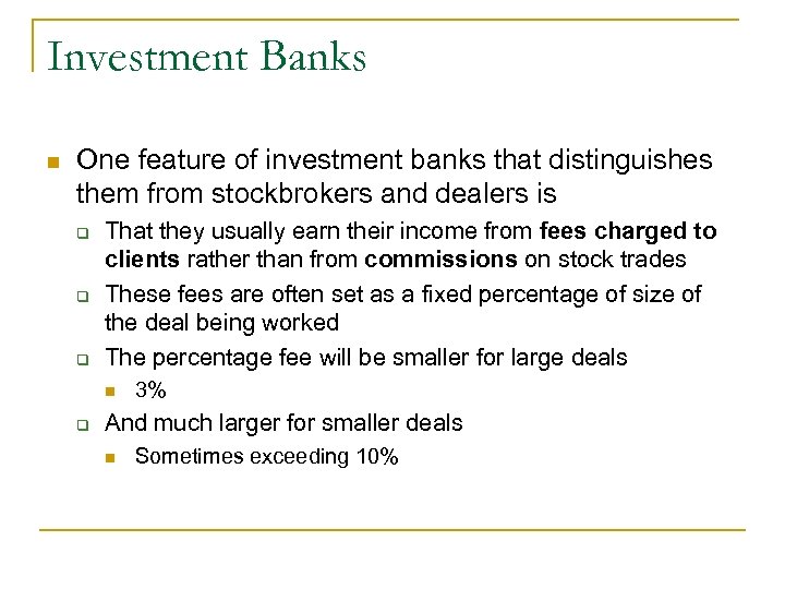 Investment Banks n One feature of investment banks that distinguishes them from stockbrokers and