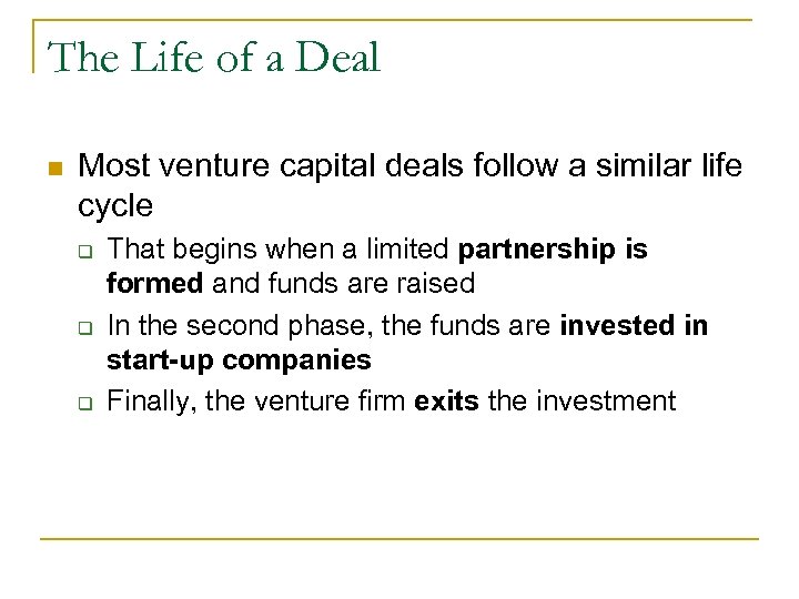 The Life of a Deal n Most venture capital deals follow a similar life