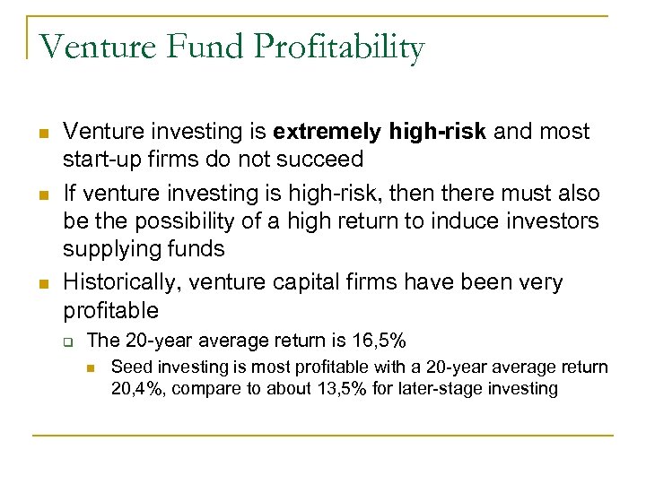 Venture Fund Profitability n n n Venture investing is extremely high-risk and most start-up