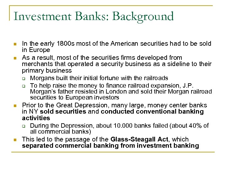 Investment Banks: Background n n In the early 1800 s most of the American