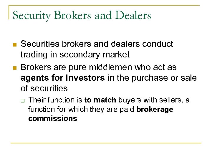 Security Brokers and Dealers n n Securities brokers and dealers conduct trading in secondary