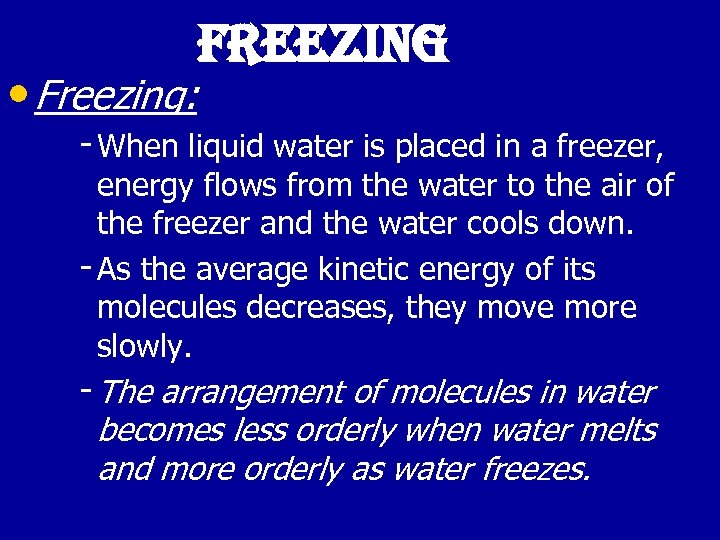 freezing • Freezing: When liquid water is placed in a freezer, energy flows from