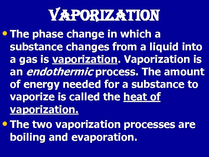 vaporization • The phase change in which a substance changes from a liquid into