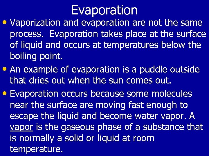Evaporation • Vaporization and evaporation are not the same process. Evaporation takes place at