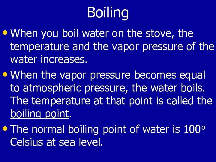 Boiling • When you boil water on the stove, the temperature and the vapor