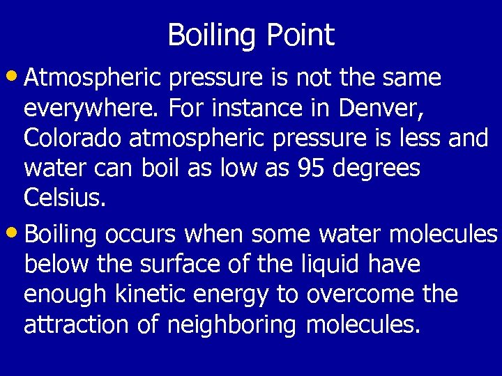 Boiling Point • Atmospheric pressure is not the same everywhere. For instance in Denver,