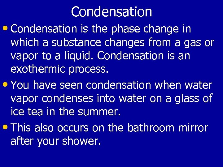 Condensation • Condensation is the phase change in which a substance changes from a