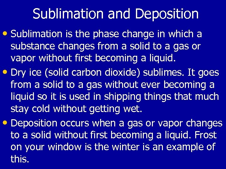 Sublimation and Deposition • Sublimation is the phase change in which a substance changes