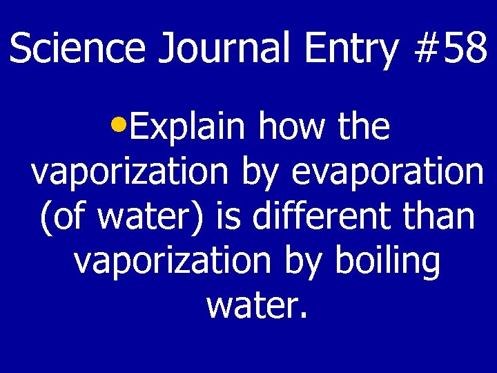 Science Journal Entry #58 • Explain how the vaporization by evaporation (of water) is