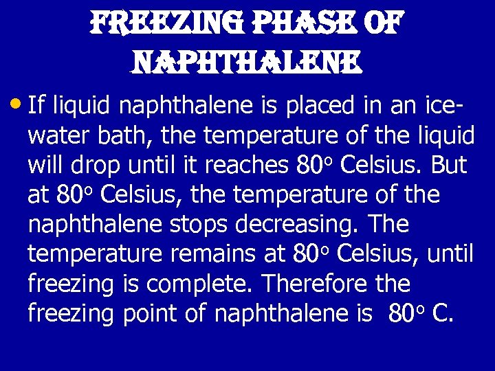 freezing phase of naphthalene • If liquid naphthalene is placed in an ice water