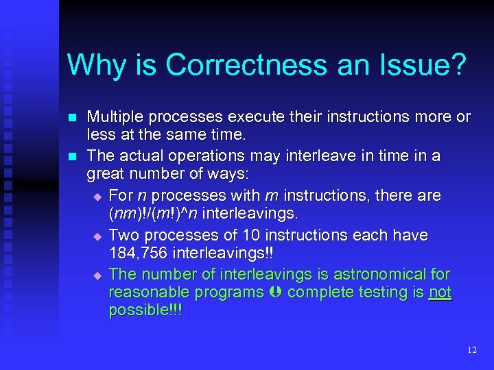 Why is Correctness an Issue? n n Multiple processes execute their instructions more or