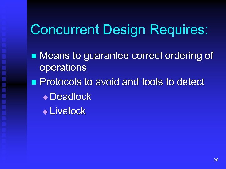 Concurrent Design Requires: Means to guarantee correct ordering of operations n Protocols to avoid