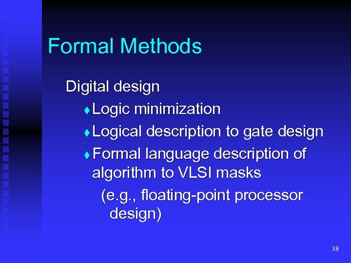 Formal Methods Digital design t Logic minimization t Logical description to gate design t
