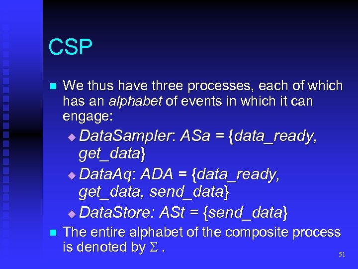 CSP n We thus have three processes, each of which has an alphabet of