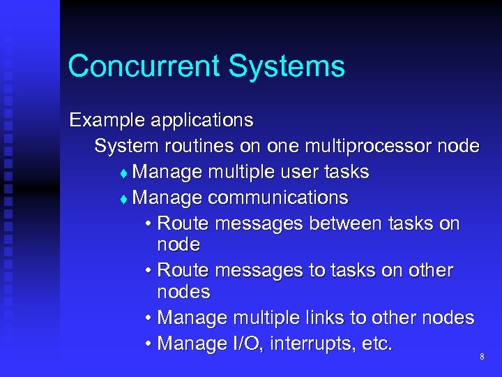 Concurrent Systems Example applications System routines on one multiprocessor node t Manage multiple user