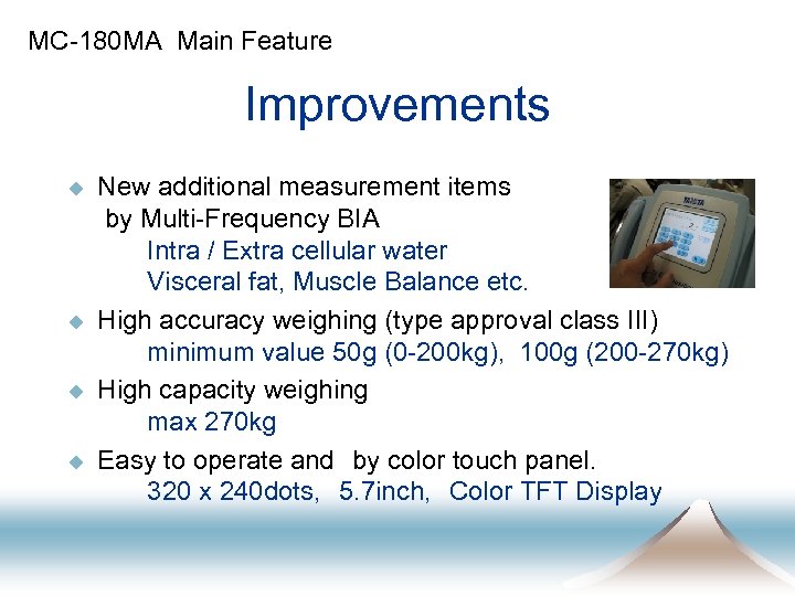 MC-180 MA Main Feature Improvements u u New additional measurement items by Multi-Frequency BIA