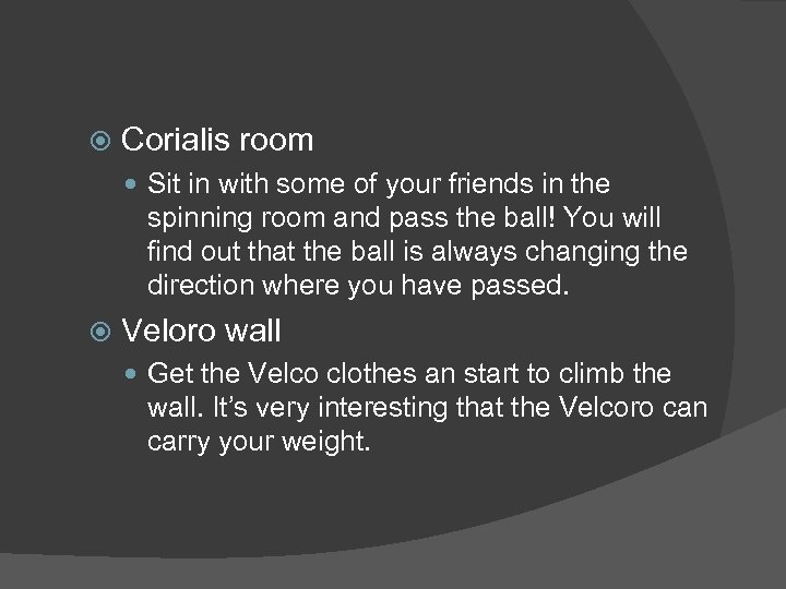  Corialis room Sit in with some of your friends in the spinning room