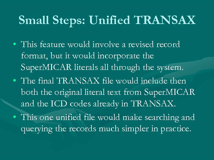 Small Steps: Unified TRANSAX • This feature would involve a revised record format, but