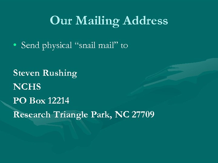 Our Mailing Address • Send physical “snail mail” to Steven Rushing NCHS PO Box