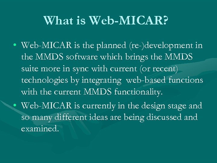 What is Web-MICAR? • Web-MICAR is the planned (re-)development in the MMDS software which