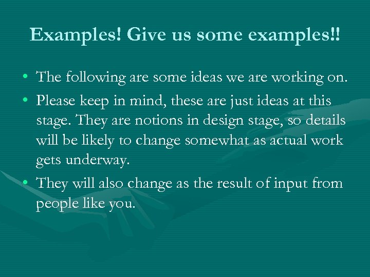 Examples! Give us some examples!! • The following are some ideas we are working