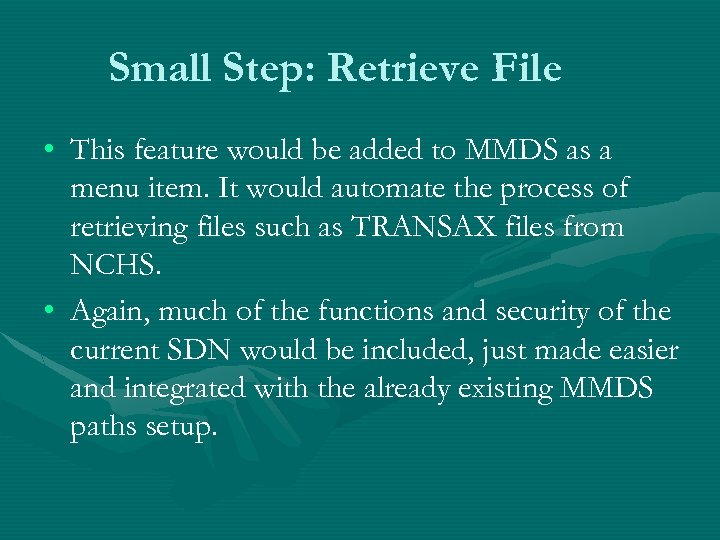 Small Step: Retrieve File • This feature would be added to MMDS as a