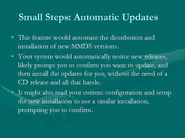 Small Steps: Automatic Updates • This feature would automate the distribution and installation of