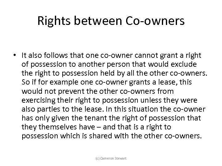 Rights between Co-owners • It also follows that one co-owner cannot grant a right